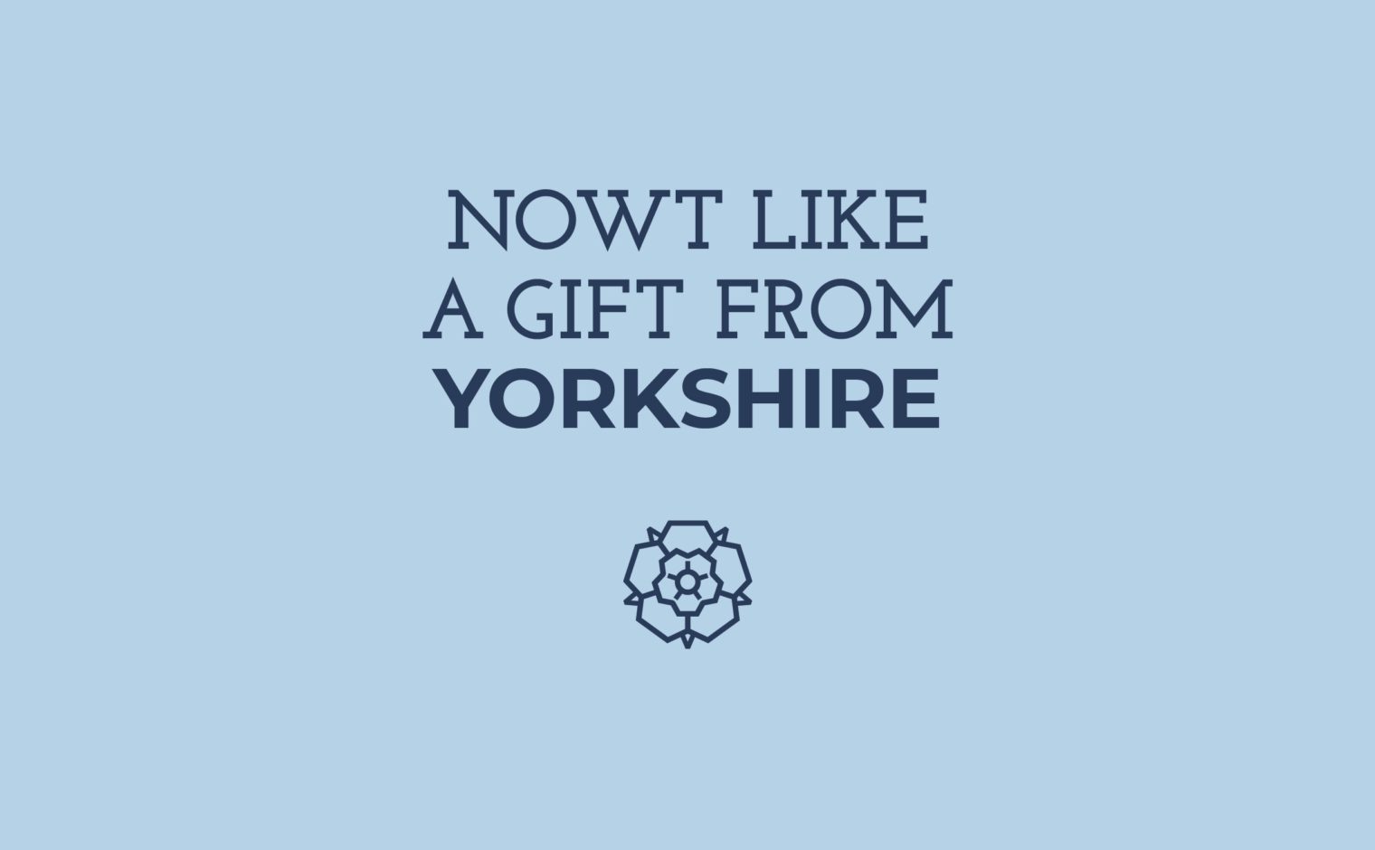 The Great Yorkshire Shop Strapline: 'Nowt like a gift from Yorkshire'